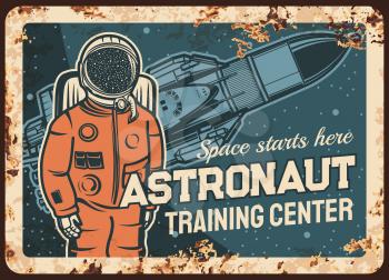 Astronaut training center vector rusty metal plate, Spaceman research open space, galaxy explorer at Earth planet orbit vintage rust tin sign. Cosmonaut in outer cosmos, space academy retro poster