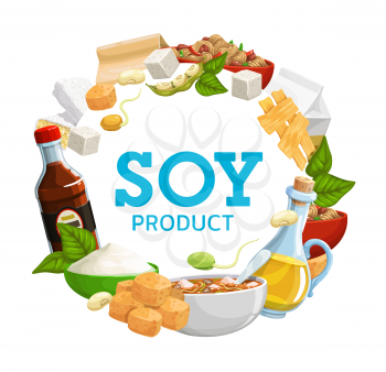Soybean products food and beans vector frame. Soy sauce, tofu cheese, soybean milk and oil. Natural organic flour and butter, mean and miso soup, sprouts and noodles round frame