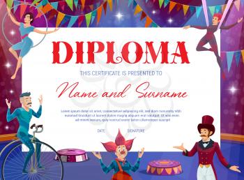 Kids diploma with circus stage and characters vector background. Education certificate of graduation, achievement award and appreciation gift with cartoon clown, magician and circus acrobats