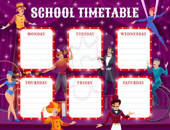 Cartoon circus education timetable schedule. Vector planner of school classes, study plan, time table or weekly chart for student lessons with circus clowns, magician and acrobats background frame