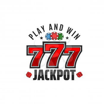 Casino jackpot sign, vector emblem with red 777 lucky number and poker chips, play and win motto and dice. Casino gambling games announcement, isolated label with playing chips, internet bets jack pot