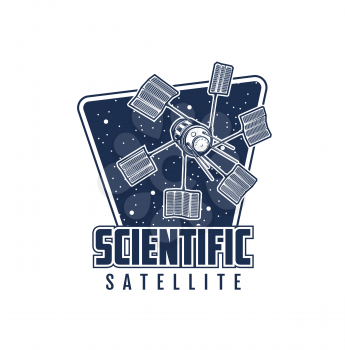 Scientific space satellite icon. Galaxy research and cosmos exploration technology retro vector emblem or icon with space telescope, telecommunication, navigation or weather observation satellite