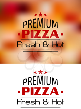 Premium Pizza Fresh and Hot poster design with the text superimposed over a closeup blurred background of a pizza topping, with the text only below as a variant
