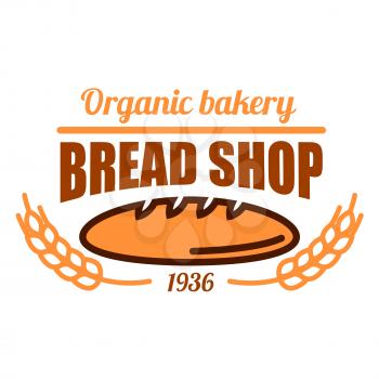 Vintage organic bakery badge with fresh baked loaf of wholesome bread adorned by cereal ears and header Bread Shop. May be use as bakery kraft paper bags or menu board design
