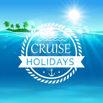 Cruise Holidays poster. Summer journey travel background with ocean water, shining sun, tropical palm island, anchor. Template for banner, advertising, agency, flyer, greeting card