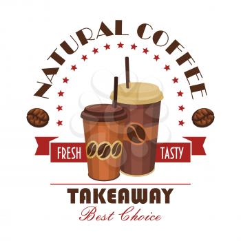 Takeaway coffee badge with brown paper cups of natural coffee drink, decorated by ribbon banner, coffee bean and arch of stars. Fast food cafe, coffee shop and food delivery service design
