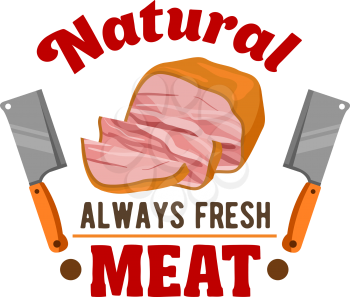 Fresh meat. Vector emblem of sliced smoked bacon, ham loaf, hatchet knife for butcher shop, restaurant menu, grocery shop sticker, meat delicatessen product label