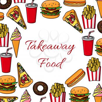Fast food poster. Vector takeaway fast food snacks, desserts, drinks, cheeseburger, french fries, pizza slice, hot dog, soda drink, ice cream, popcorn. Fastfood menu card