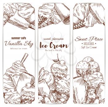 Ice cream sketch banners set for cafe, gelateria or restaurant. Vector sweet fruity ice cream desserts soft ice cream in wafer cone, glazed eskimo with whipped cream and fruit ice, chocolate sundae an