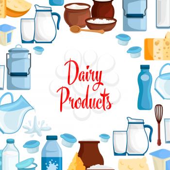 Milk and dairy products vector poster of milky food and drinks, milk bottle and butter, sour cream and curd, yogurt or kefir in pitcher, cottage cheese and fresh cream in bowl for milk shop, store or 