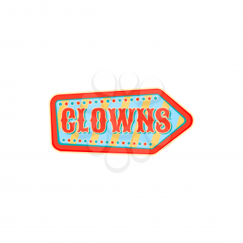 Clowns arrow isolated pointer at old carnival circus. Vector banner at entertainment festival, signboard pointing on clowns and freaks at big top chapiteau. Welcome sign to performers, cartoon badge