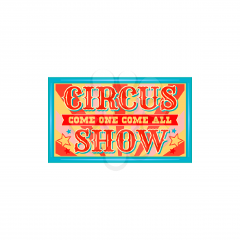 Circus show invitation isolated retro banner. Welcome to big top chapiteau circus, old carnival entertainment invitation signboard. Circus festival signboard design with stars and stripes, magic show