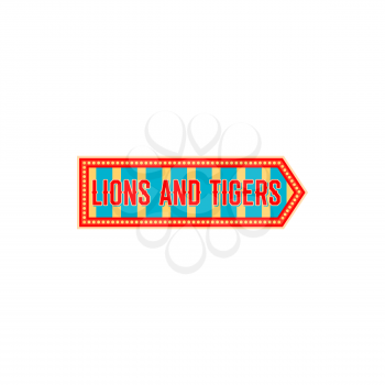 Lions and tigers entertainment pointer isolated arrow on performance with big top chapiteau circus animals. Welcome to circus show retro invitation to old carnival with trained wild animals, signboard