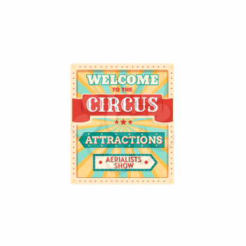 Welcome to circus attractions, invitation to aerial show isolated. Vector carnival invitation signboard, come all on magic show, funfair playground, ticket on entertainment. Party announcement board