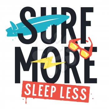Surfing Slogan for T-shirt Design. Vector illustration with surfboard, sunglasses and slogan on the theme of surfing and summer vacation