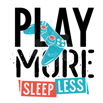 Vector illustration with game joystick and slogan for t shirt design. Play more, sleep less.