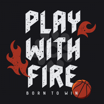Athletic slogan typography for t-shirt design. Graphic Tee. Grunge textured lettering. Inspirational motivational poster. Play with fire. Born to win