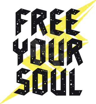 Slogan typography for t-shirt design. Graphic Tee. Grunge textured lettering. Inspirational motivational poster. Free your soul. Vector illustration