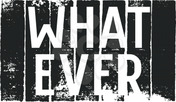 Whatever fashion slogan typography for t shirt design. Graphic Tee. Vector lettering on grunge background
