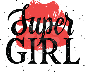 Super girl slogan typography for T-shirt design. Female  Graphic Tee. Vector illustration of handmade lettering and lips on grunge background