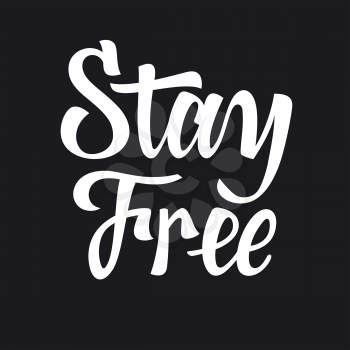 Calligraphy lettering Stay Free for trendy t-shirt print design. Inspirational and motivational poster. Graphic Tee