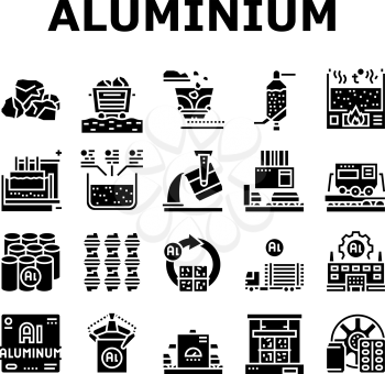 Aluminium Production Collection Icons Set Vector. Processing Of Aluminium Production And Factory, Pressing And Manufacture, Transportation And Carrying Glyph Pictograms Black Illustrations