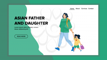 Asian Father And Daughter Walking Together Vector. Asian Father And Daughter Walk Outside And Going To School. Characters Parent And Child Enjoying Togetherness Web Flat Cartoon Illustration