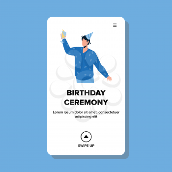 Birthday Ceremony Man Say Toast And Cheer Vector. Young Boy Wearing Festive Hat And Holding Glass With Alcoholic Drink Cheering On Birthday Ceremony. Character Celebrate Web Flat Cartoon Illustration