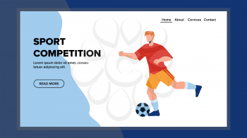 Sport Competition Game Play Football Player Vector. Soccer Sport Competition Championship Playing Footballer. Character Man Wearing Team Sportive Uniform Web Flat Cartoon Illustration