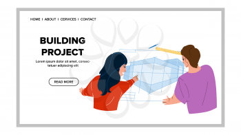 Building Project Developing Architects Vector. Designer And Engineer Discussing About Building Project And Construction Architecture. Characters Teamwork With Blueprint Web Flat Cartoon Illustration
