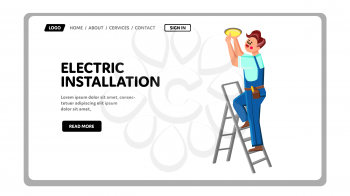 Electric Installation Work Doing Repairman Vector. Electric Installation Chandelier On Ceiling. Character Electrician Man Installing Lightbulb Electrical Web Flat Cartoon Illustration