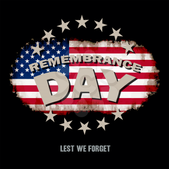 Grunge US flag on dark background with Remembrance Day and Lest we forget text memorial vector illustration
