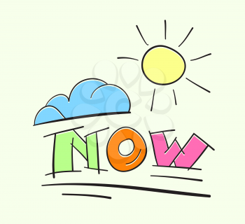 Text NOW with sun and cloud. Time for change concept. Inspirational vector illustration. Cartoon style hand lettering word now.