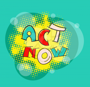 ACT NOW pop art style color abstract vector illustration. Motivation hand lettering text message. Sign to start acting successfully.