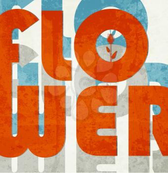 Flower. Retro grunge typographic poster.