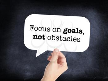 Focus on the goal not the obstacles