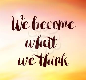 We become what we think