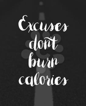 Excuses don’t burn calories