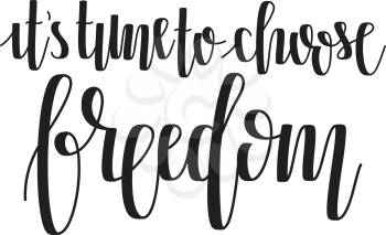 Vector Freedom Hand Lettering. Modern Hand Drawn Calligraphy. It's time to choose freedom. 