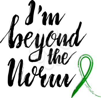 Vector mental health awareness slogal. I'm beyond the norm. Green awareness ribbon. Dry brush grunge style. T-shirt design
