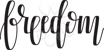 Vector Freedom Hand Lettering. Modern Hand Drawn Calligraphy. It's time to choose freedom. 