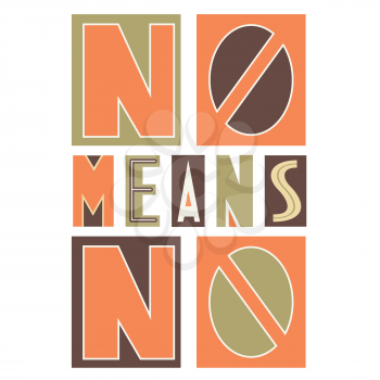 No means no. Digital Collage. Conceptual Design for t-shirt, poster, print, banner, card, etc. Vector Illustration Against Domestic Violence 