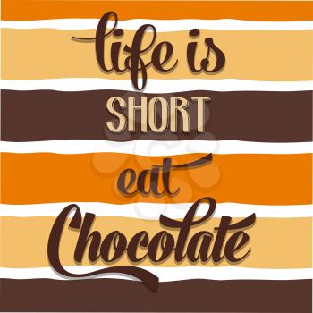 Life is short, eat Chocolate, Quote Typographic Background, vector format