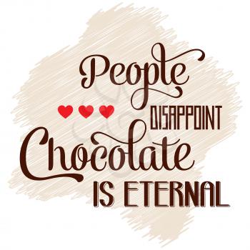 People disappoint, chocolate is eternal, Quote Typographic Background , vector format