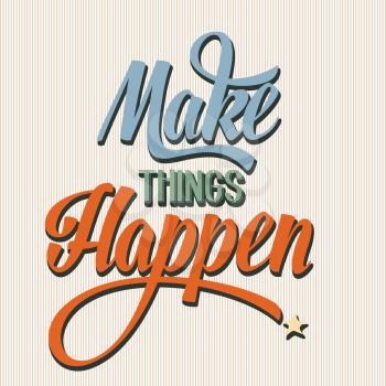 'Make things Happen Quote Typographical  retro Background, vector format