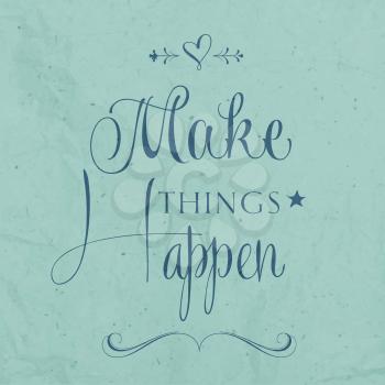 'Make things Happen Quote Typographical  retro Background, vector format