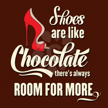 Shoes are like chocolate, there's always room for more, Quote Typographic Background, vector format