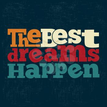 The best dreams happen Quote Typographical retro Background, vector format