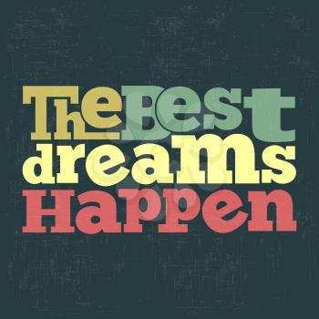 The best dreams happen Quote Typographical retro Background, vector format
