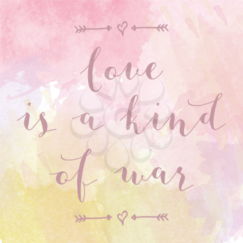 Love is a kind of war motivation watercolor poster. Text lettering of an inspirational saying. Quote Typographical Poster Template